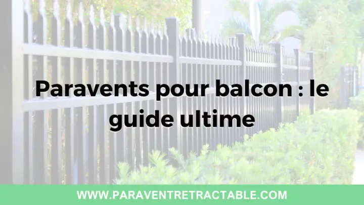 Paravents pour balcon : le guide ultime